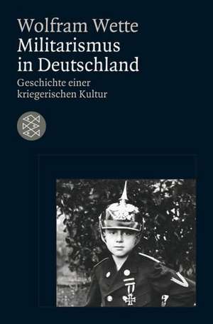 Militarismus in Deutschland de Wolfram Wette