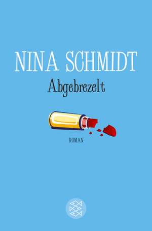 Abgebrezelt de Nina Schmidt