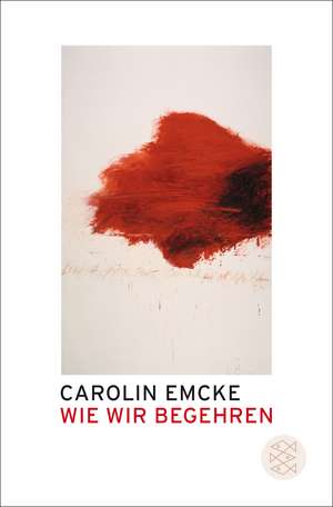 Wie wir begehren de Carolin Emcke