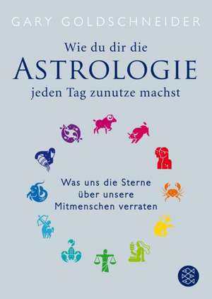 Wie du dir die Astrologie jeden Tag zunutze machst de Gary Goldschneider