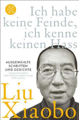 Ich habe keine Feinde, ich kenne keinen Hass de Liu Xiaobo