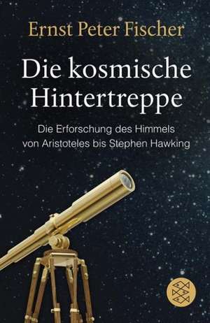 Die kosmische Hintertreppe de Ernst Peter Fischer