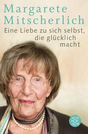 Eine Liebe zu sich selbst, die glücklich macht de Margarete Mitscherlich