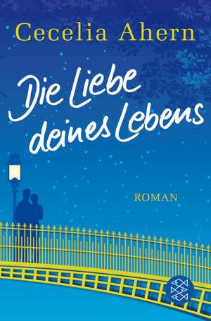 Die Liebe deines Lebens de Cecelia Ahern