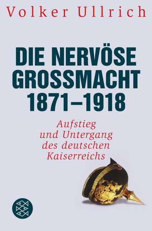 Die nervöse Großmacht 1871 - 1918 de Volker Ullrich