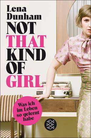 Not That Kind of Girl de Lena Dunham