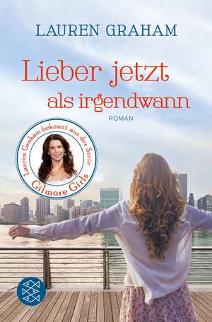 Lieber jetzt als irgendwann de Lauren Graham