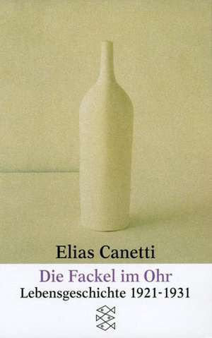 Die Fackel im Ohr de Elias Canetti