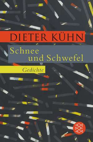 Schnee und Schwefel de Dieter Kühn