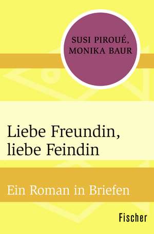 Liebe Freundin, liebe Feindin de Monika Baur