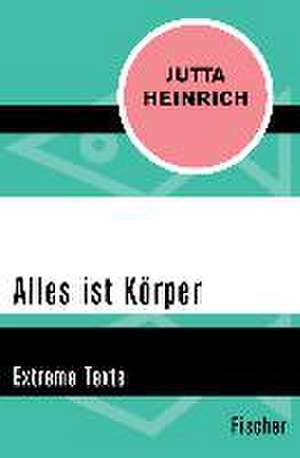 Alles ist Körper de Jutta Heinrich