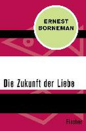 Die Zukunft der Liebe de Ernest Borneman