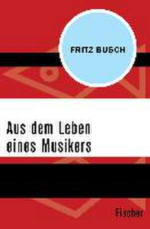 Aus dem Leben eines Musikers de Fritz Busch