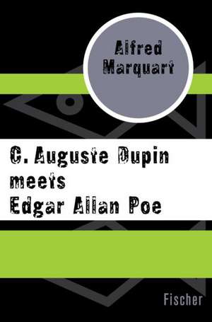 C. Auguste Dupin meets Edgar Allan Poe de Alfred Marquart