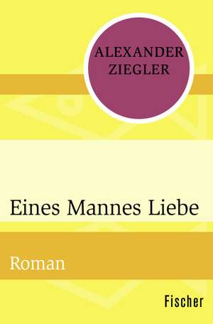 Eines Mannes Liebe de Alexander Ziegler