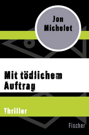 Mit tödlichem Auftrag de Jon Michelet