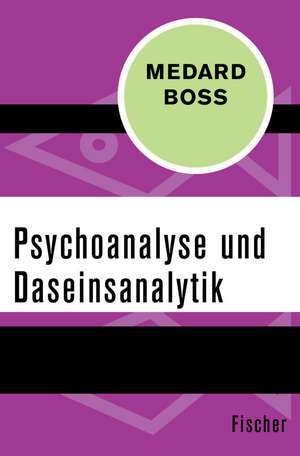 Psychoanalyse und Daseinsanalytik de Medard Boss