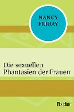 Die sexuellen Phantasien der Frauen de Nancy Friday