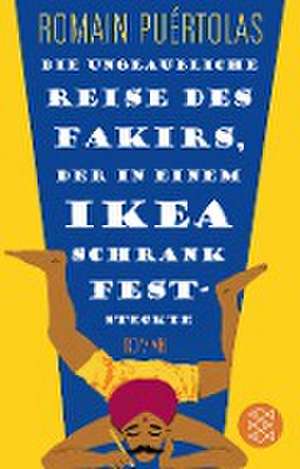 Die unglaubliche Reise des Fakirs, der in einem Ikea-Schrank feststeckte de Romain Puértolas