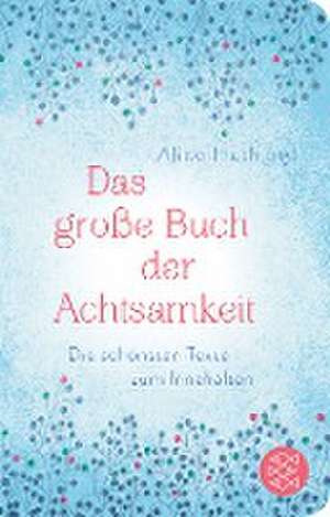 Das große Buch der Achtsamkeit - Die schönsten Texte zum Innehalten de Alice Huth