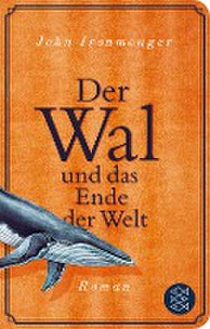 Der Wal und das Ende der Welt de John Ironmonger