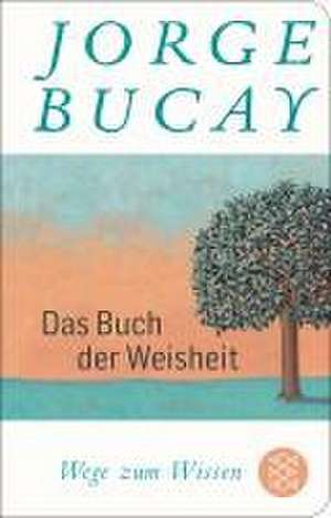 Das Buch der Weisheit de Jorge Bucay