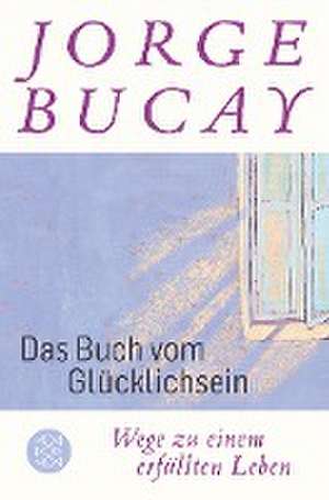 Das Buch vom Glücklichsein de Jorge Bucay