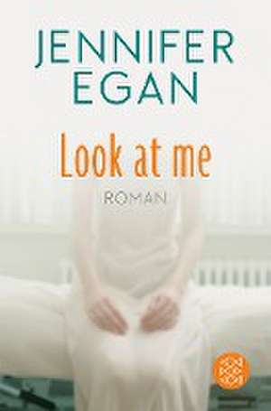 Look at me de Jennifer Egan