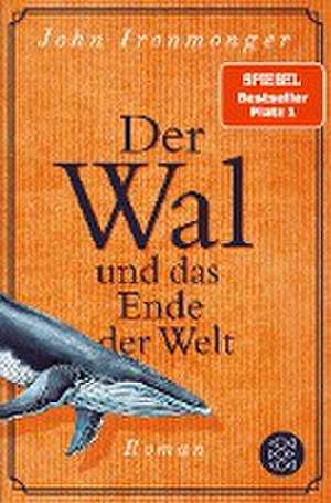 Der Wal und das Ende der Welt de John Ironmonger