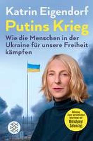 Putins Krieg - Wie die Menschen in der Ukraine für unsere Freiheit kämpfen de Katrin Eigendorf