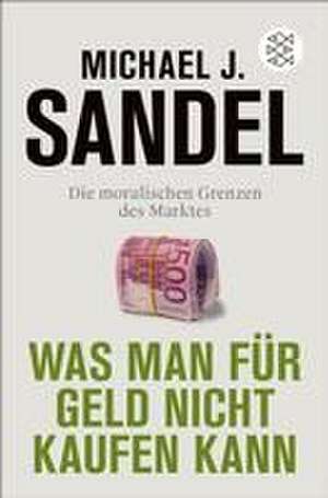 Was man für Geld nicht kaufen kann de Michael J. Sandel