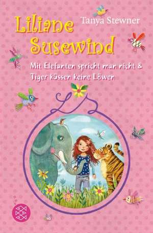 Liliane Susewind. Mit Elefanten spricht man nicht & Tiger küssen keine Löwen de Tanya Stewner