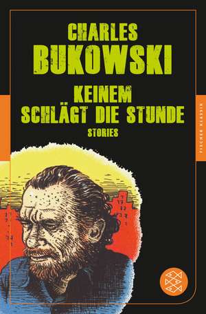 Keinem schlägt die Stunde de Charles Bukowski