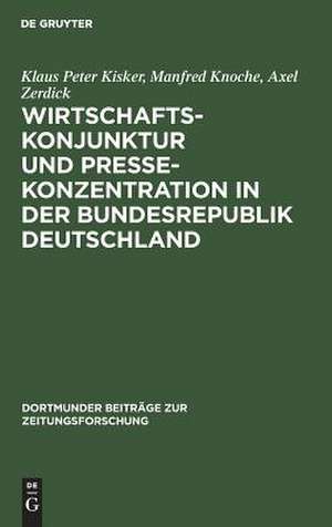 Wirtschaftskonjunktur und Pressekonzentration in der Bundesrepublik Deutschland de Klaus Peter Kisker