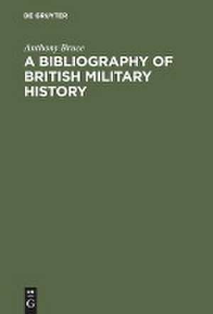 A bibliography of British military history: from the Roman invasions to the restoration, 1660 de Anthony Peter Charles Bruce