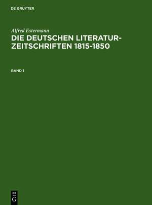 Alfred Estermann: Die deutschen Literatur-Zeitschriften 1815-1850. Band 1 de Alfred Estermann