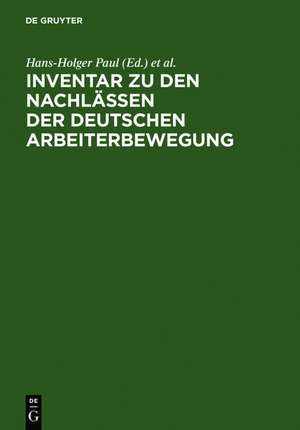 Inventar zu den Nachlässen der deutschen Arbeiterbewegung: für die zehn westdeutschen Länder und West-Berlin de Hans-Holger Paul