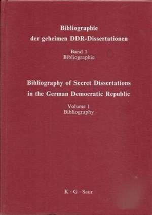 Bibliographie der geheimen DDR-Dissertationen / Bibliography of Secret Dissertations in the German Democratic Republic de Wilhelm Bleek