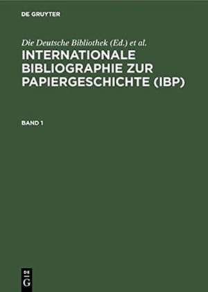 Internationale Bibliographie zur Papiergeschichte (IBP): Berichtszeit: bis einschließlich Erscheinungsjahr 1996 de Die Deutsche Bibliothek