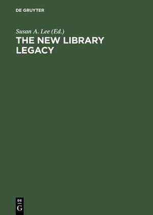 The New Library Legacy: Essays in Honor of Richard DeGennaro de Susan A. Lee