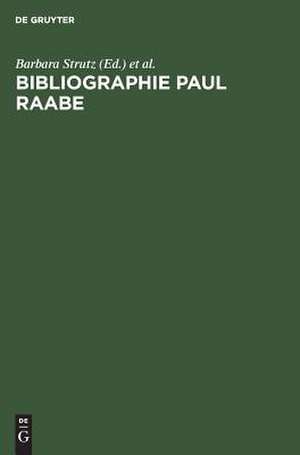 Bibliographie Paul Raabe: Zusammengestellt von Barbara Strutz zu seinem 75. Geburtstag de Wolfgang Adam