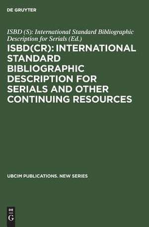 ISBD(CR): International Standard Bibliographic Description for Serials and Other Continuing Resources: Revised from the ISBD(S): International Standard Bibliographic Description forSerials de ISBD (S): International Standard Bibliographic Description for Serials