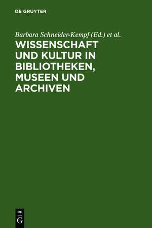 Wissenschaft und Kultur in Bibliotheken, Museen und Archiven: Klaus-Dieter Lehmann zum 65. Geburtstag de Barbara Schneider-Kempf