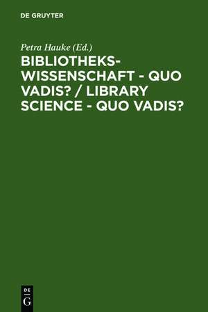 Bibliothekswissenschaft - quo vadis? / Library Science - quo vadis ? / Library Science - quo vadis?: Eine Disziplin zwischen Traditionen und Visionen: Programme - Modelle - Forschungsaufgaben / A Discipline between Challenges and Opportunities: Programs - Models - Research Assignments / A Discipline between Challenges and Opportunities: Programs - Models - Research Assignments de Georg Ruppelt