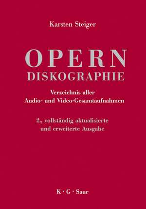 Opern-Diskographie: Verzeichnis aller Audio- und Video-Gesamtaufnahmen de Karsten Steiger