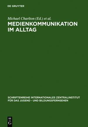 Medienkommunikation im Alltag: Interpretative Studien zum Medienhandeln von Kindern und Jugendlichen de Michael Charlton