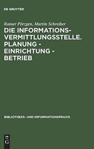 Die Informationsvermittlungsstelle. Planung - Einrichtung - Betrieb de Rainer Pörzgen