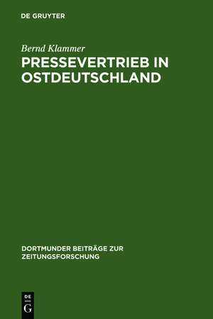 Pressevertrieb in Ostdeutschland: Die wirtschaftlichen und politischen Interessen beim Aufbau eines Pressegroßhandelssystems nach der Oktoberwende 1989 de Bernd Klammer