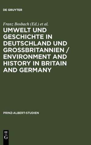 Umwelt und Geschichte in Deutschland und Großbritannien / Environment and History in Britain and Germany de Franz Bosbach