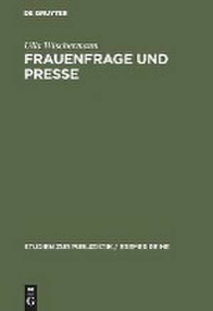 Frauenfrage und Presse: Frauenarbeit und Frauenbewegung in der illustrierten Presse des 19. Jh. de Ulla Wischermann